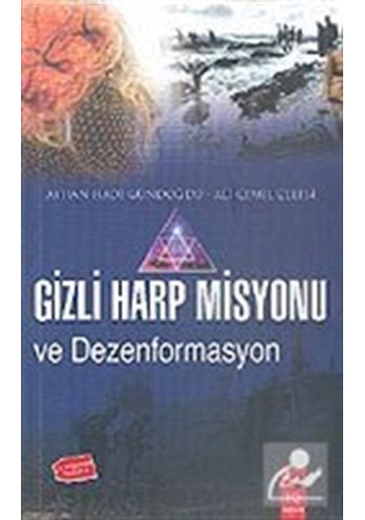 Gizli Harp Misyonu Dezenformasyonu - Ayhan Hadi Gündoğdu - IQ Kültür Sanat Yayıncılık