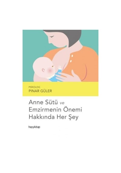 Anne Sütü ve Emzirmenin Önemi Hakkında Her Şey - Pınar Güler - Hayykitap