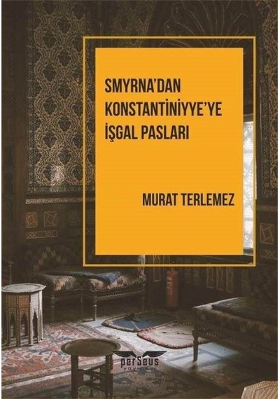 Smyrna'dan Konstantiniyye'ye İşgal Pasları - Murat Terlemez - Perseus Yayınevi