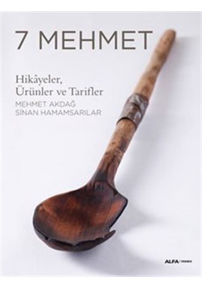 7 Mehmet: Hikayeler Ürünler ve Tarifler - Mehmet Akdağ -  Sinan Hamamsarılar - Alfa Yayıncılık