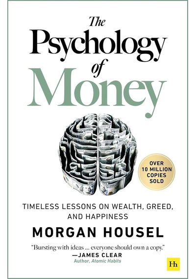 The Psychology Of Money: Timeless Lessons On Wealth, Greed, And Happiness