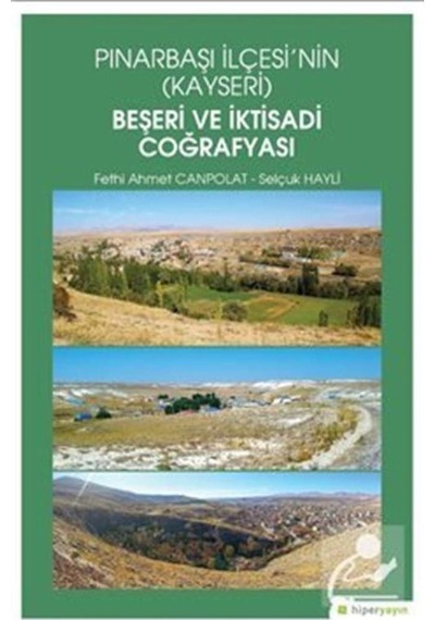 Pınarbaşı İlçesinin Kayseri Beşeri ve İktisadi Coğrafyası - Fethi Ahmet Canpolat - Hiperlink