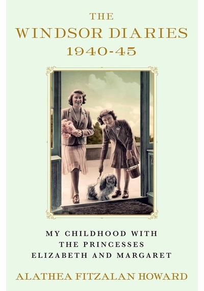 The Windsor Diaries: My Childhood With The Princesses Elizabeth And Margaret