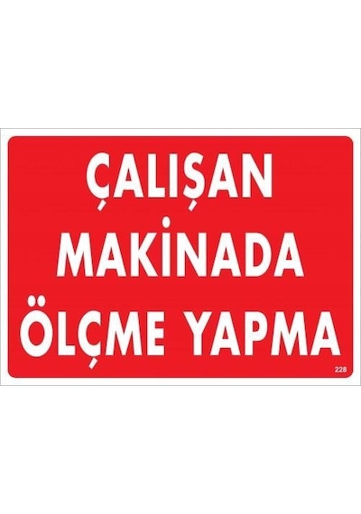 Çalışan Makinada Ölçme Yapma Uyarı Levhası 25x35 Kod:228