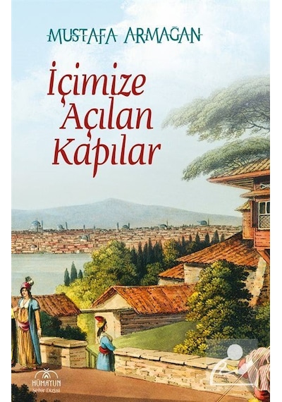 İçimize Açılan Kapılar - Mustafa Armağan - Hümayun Yayınları