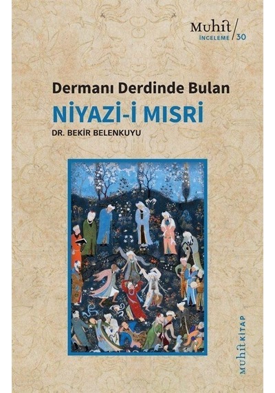 Dermanı Derdinde Bulan Niyazi-i Mısri - Bekir Belenkuyu - Muhit Kitap