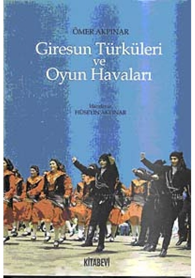 Giresun Türküleri ve Oyun Havaları - Ömer Akpınar - Kitabevi Yayınları