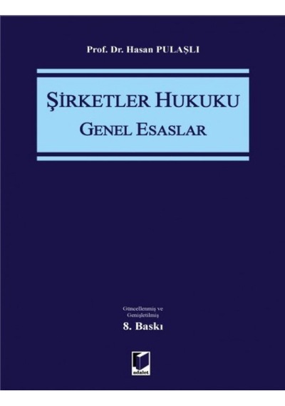Adalet Yayınevi - Şirketler Hukuku (Genel Esaslar) - Hasan Pulaşlı