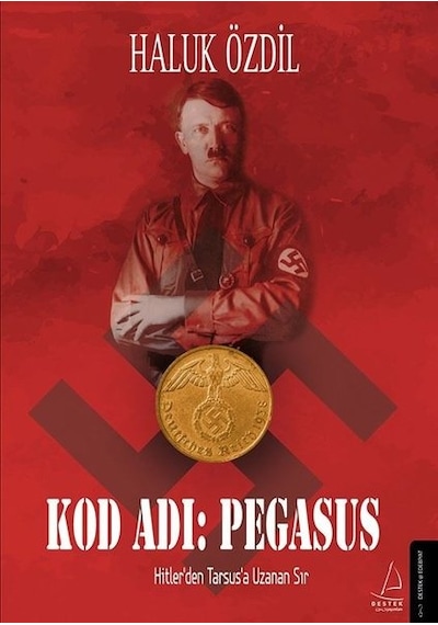 Kod Adı: Pegasus - Hitlerden Tarsusa Uzanan Sır - Haluk Özdil - Destek Yayınları