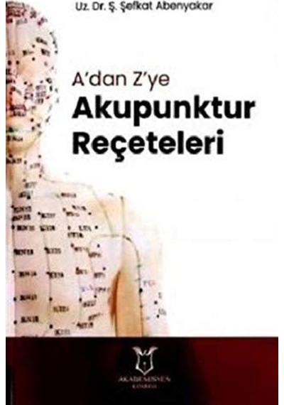 A'dan Z'ye Akupunktur Reçeteleri / Ş. Şefkat Abenyakar