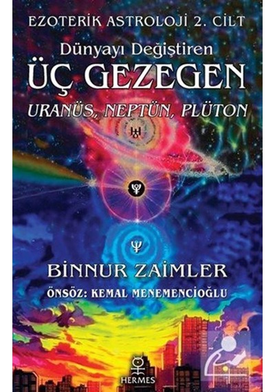 Dünyayı Değiştiren Üç Gezegen: Uranüs Neptün Plüton-Ezoterik Astroloji 2. Cilt - Binnur Zaimler - Hermes Yayınları
