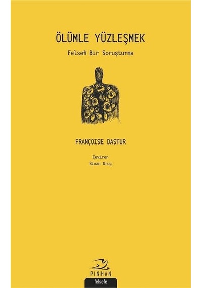 Ölümle Yüzleşmek-Felsefi Bir Soruşturma - Françoise Dastur - Pinhan Yayıncılık