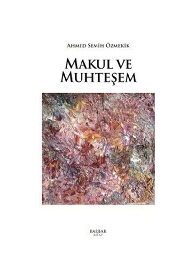 Makul ve Muhteşem / Ahmed Semih Özmekik
