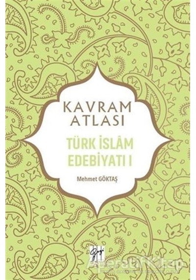 Türk İslam Edebiyatı 1 - Kavram Atlası - Mehmet Göktaş - Gazi Kit