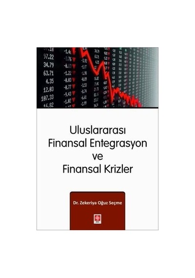Uluslararası Finansal Entegrasyon ve Finansal Krizler - Zekeriya Oğuz Seçme - Ekin Basım Yayın