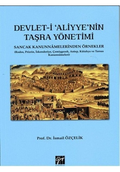 Devlet-i Aliyye'nin Taşra Yönetimi - İsmail Çelik - Gazi Kitabevi