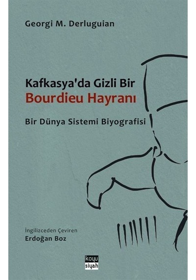 Kafkasya'da Gizli Bir Bourdieu Hayranı / Georgi M. Derluguian