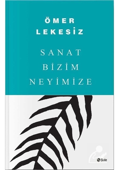 Sanat Bizim Neyimize / Ömer Lekesiz