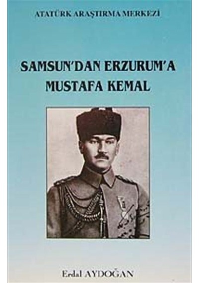 Samsun'dan Erzurum'a Mustafa Kemal / Dr. Erdal Aydoğan