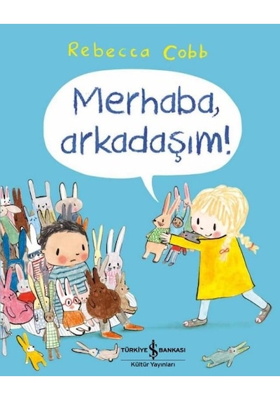 Merhaba Arkadaşım! - Rebecca Cobb - İş Bankası Kültür Yayınları