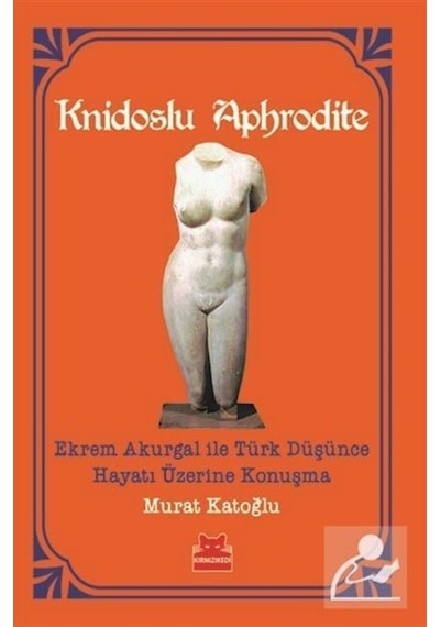 Knidoslu Aphrodite-Ekrem Akurgal ile Türk Düşünce Hayatı Üzerine Konuşma - Murat Katoğlu - Kırmızı Kedi