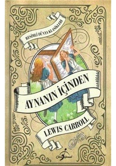 Resimli Dünya Çocuk Klasikleri - Aynanın İçinden - Lewis Carroll Ciltli