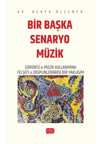 Bir Başka Senaryo Müzik - Görüntü Ve Müzik Kullanımına Felsefi Ve Disiplinlerarası Bir Yaklaşım