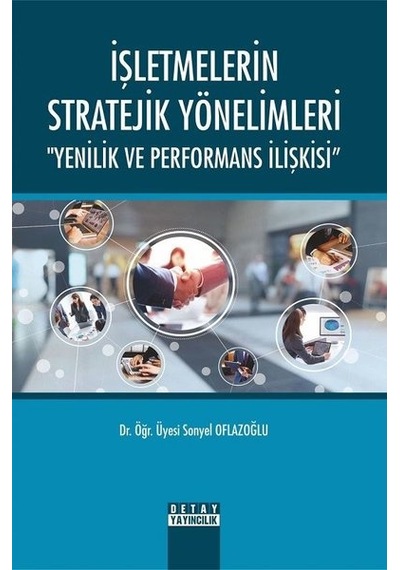İşletmelerin Stratejik Yönelimleri-Yenilik ve Performans İlişkisi - Sonyel Oflazoğlu - Detay Yayıncılık