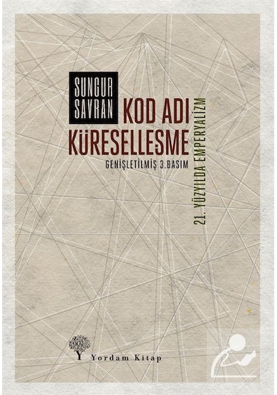 Kod Adı Küreselleşme-21.Yüzyılda Emperyalizm - Sungur Savran - Yordam Kitap