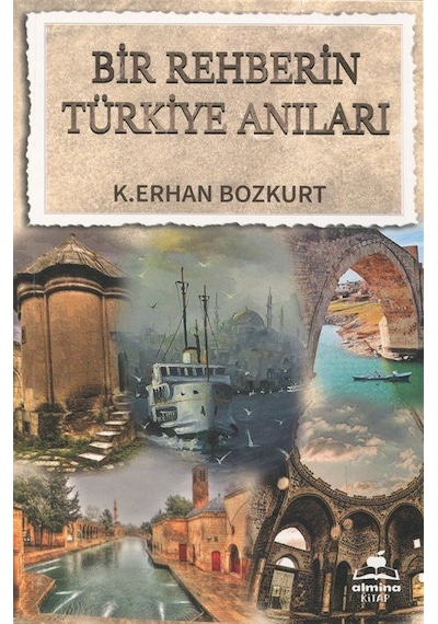 Bir Rehberin Türkiye Anıları - K. Erhan Bozkurt - Almina Kitap