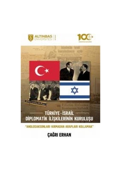 Türkiye - İsrail Diplomatik İlişkilerinin Kuruluşu - Çağrı Erhan - Altınbaş Üniversitesi Yayınları