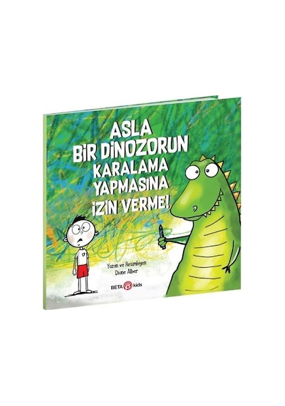 Asla Bir Dinozorun Karalama Yapmasına İzin Verme! - Diane Alber - Beta Kids