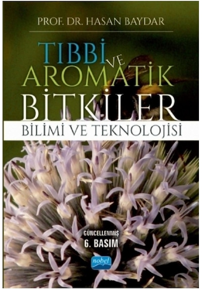 Tıbbi ve Aromatik Bitkiler Bilimi ve Teknolojisi - Hasan Baydar - Nobel Akademik Yayıncılık
