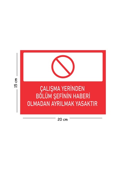 Metal Çalışma Yerinden Bölüm Şefinin Haberi Olmadan Ayrılmak 15x20 Cm Uyarı İş Güvenliği Levhası