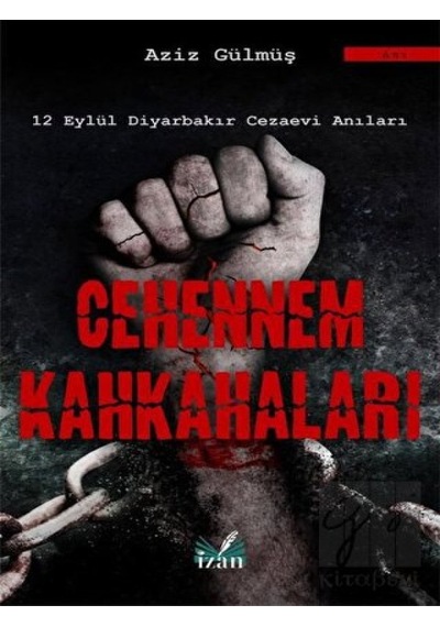 Cehennem Kahkahaları-12 Eylül Diyarbakır Cezaevi Anıları - Aziz Gülmüş - İzan Yayıncılık