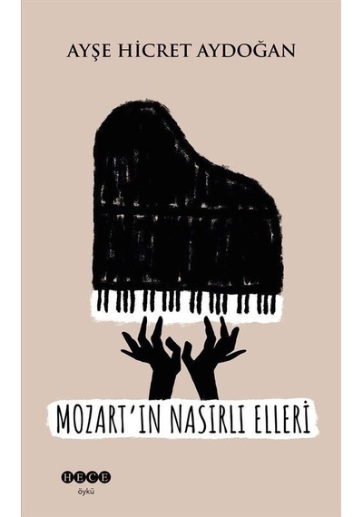 Mozart'ın Nasırlı Elleri - Ayşe Hicret Aydoğan - Hece Yayınları