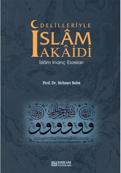 Delilleriyle İslam Akaidi İslam İnanç Esasları - Mehmet Bulut - E