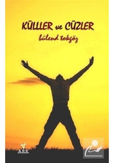 Küller ve Cüzler - Bülend Tokgöz - Ark Kitapları