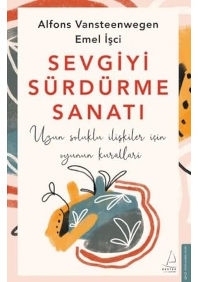 Sevgiyi Sürdürme Sanatı - Uzun Soluklu İlişkiler için Oyunun Kuralları - Alfons Vansteenwegen -  Emel İşci - Destek Yayınları
