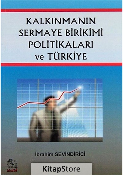 Kalkınmanın Sermaye Birikimi Politikaları ve Türkiye - İbrahim Sevindirici - İtalik Yayınları