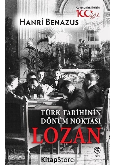 Türk Tarihinin Dönüm Noktası: Lozan - Hanri Benazus - Sia