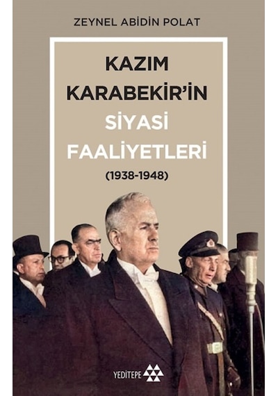 Kazım Karabekir'in Siyasi Faaliyetleri 1938-1948 - Zeynel Abidin Polat - Yeditepe Yayınevi