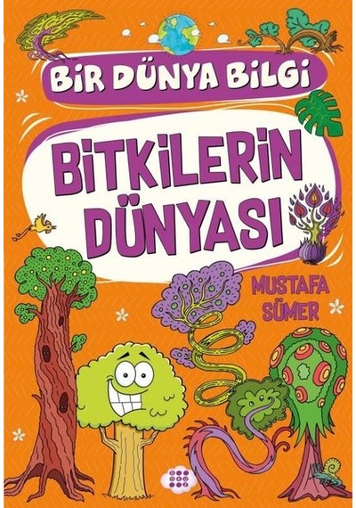 Bitkilerin Dünyası - Bir Dünya Bilgi - Mustafa Sümer - Dokuz Yayınları