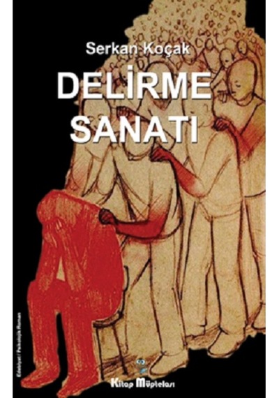 Delirme Sanatı - Serkan Koçak - Kitap Müptelası Yayınları
