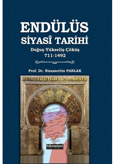 Endülüs Siyasi Tarihi Doğuş-yükseliş-çöküş 711-1492 / Dr. Ni...