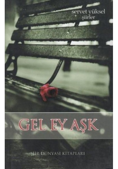 Gel Ey Aşk - Servet Yüksel - Şiir Dünyası Kitapları