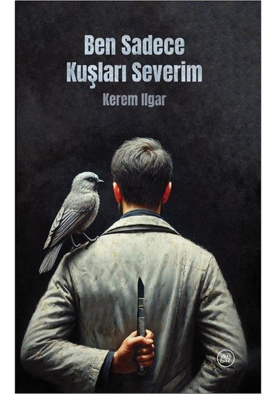 Ben Sadece Kuşları Severim / Kerem Ilgar
