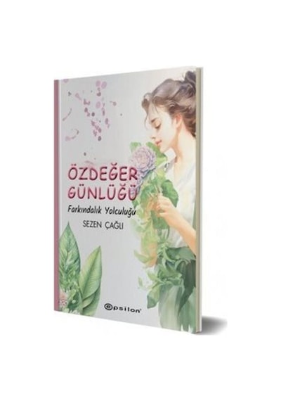 Özdeğer Günlüğü - Farkındalık Yolculuğu - Sezen Çağlı - Epsilon Yayınevi