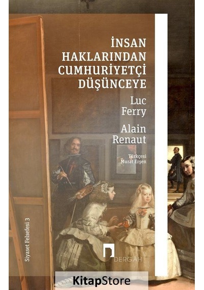 İnsan Haklarından Cumhuriyetçi Düşünceye - Siyaset Felsefesi 3 - Luc Ferry - Dergah Yayınları