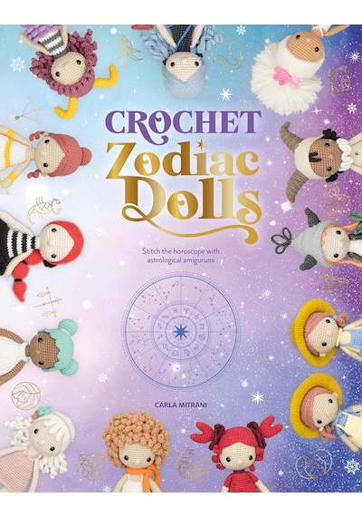 Crochet Zodiac Dolls: Stitch The Horoscope With Astrological Amigurumi